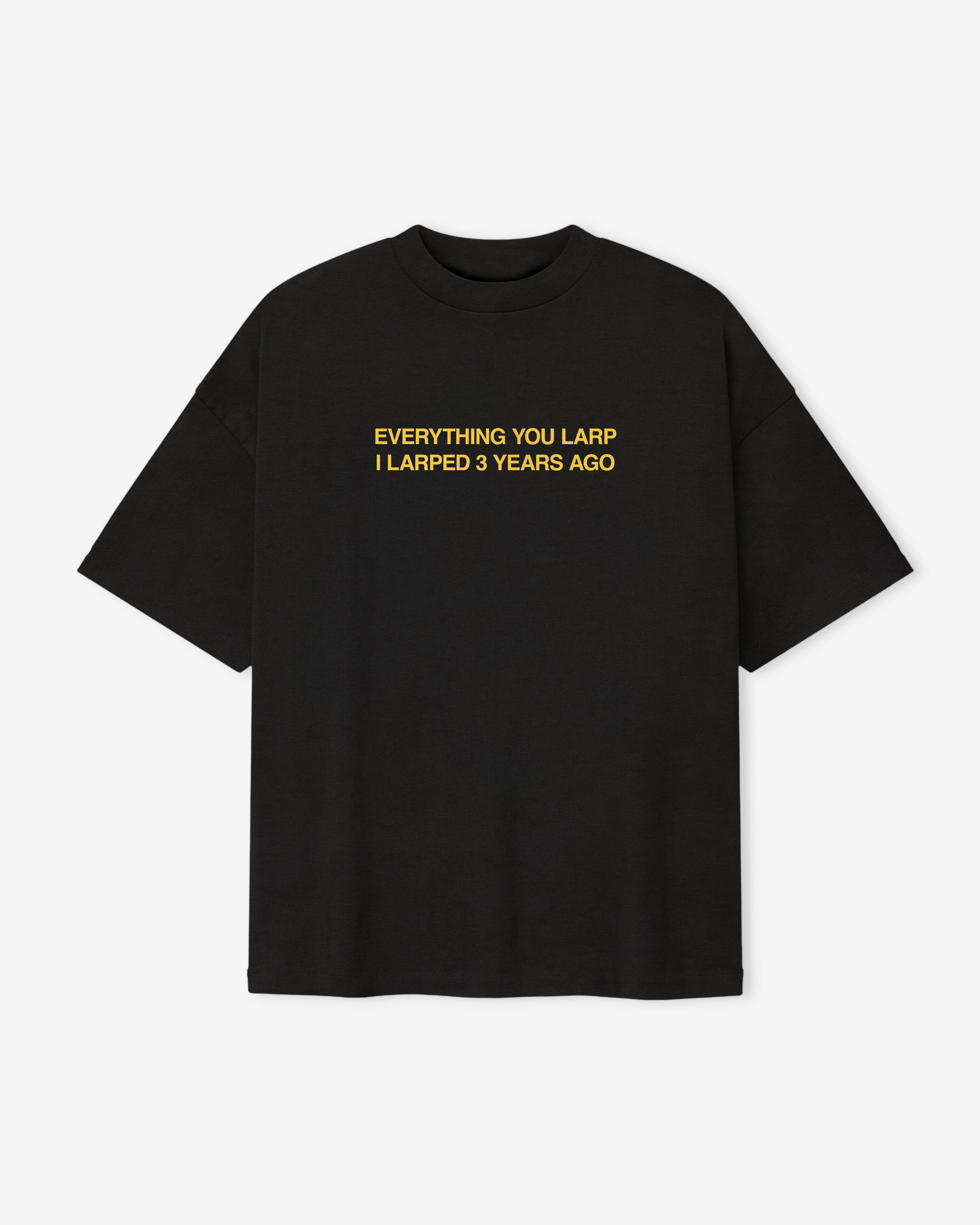EVERYTHING YOU LARP TEE